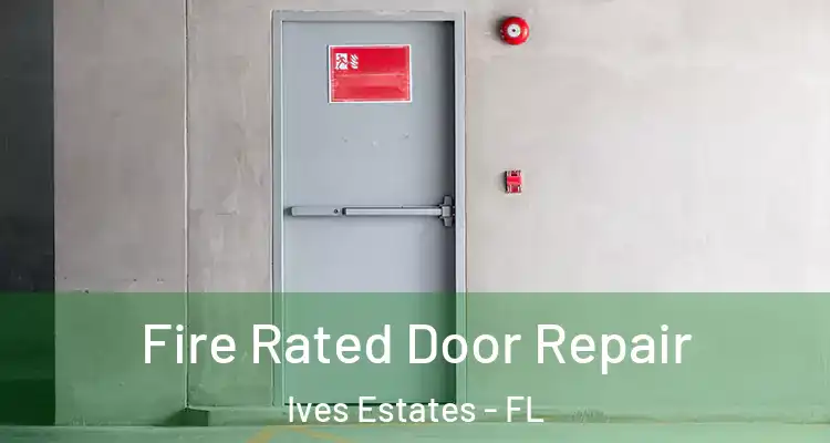  Fire Rated Door Repair Ives Estates - FL