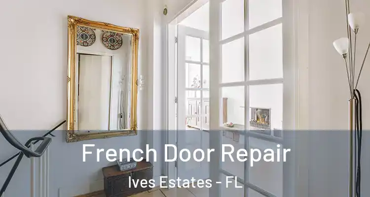  French Door Repair Ives Estates - FL