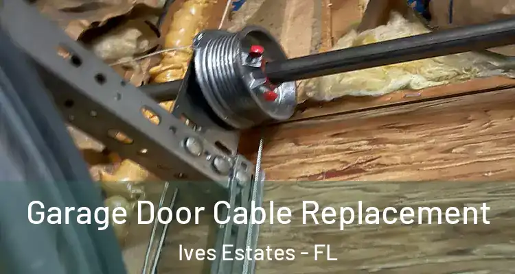  Garage Door Cable Replacement Ives Estates - FL