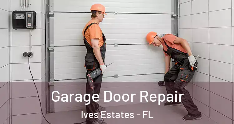  Garage Door Repair Ives Estates - FL
