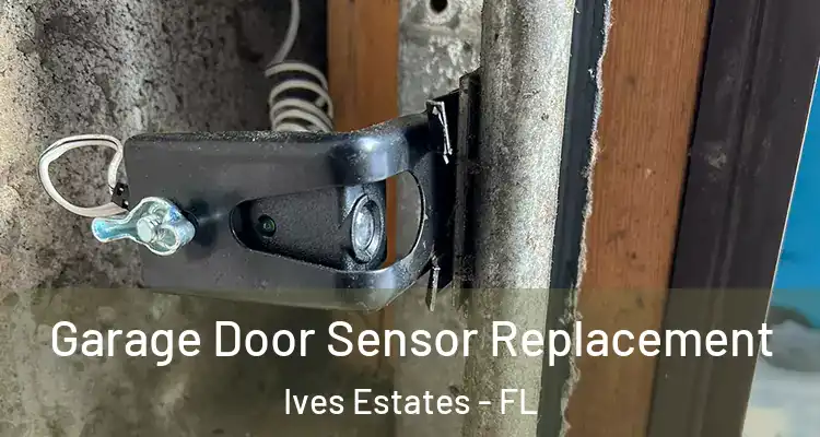  Garage Door Sensor Replacement Ives Estates - FL