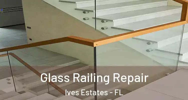  Glass Railing Repair Ives Estates - FL