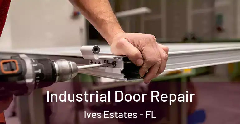  Industrial Door Repair Ives Estates - FL