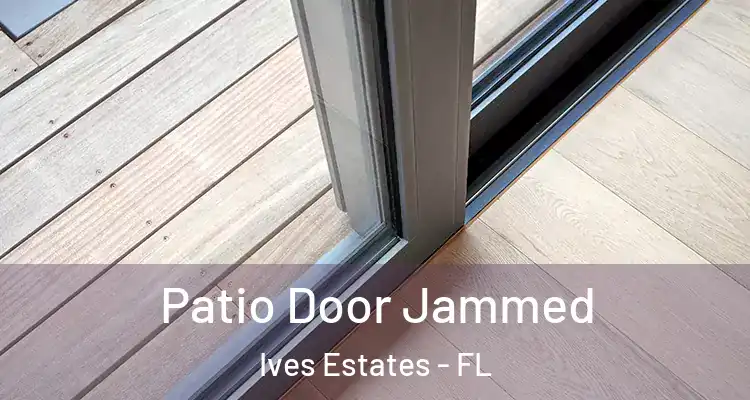  Patio Door Jammed Ives Estates - FL