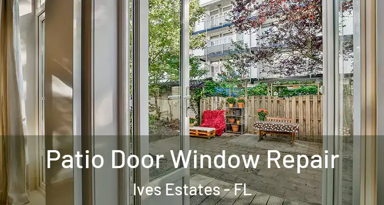  Patio Door Window Repair Ives Estates - FL