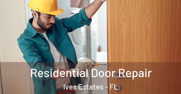  Residential Door Repair Ives Estates - FL