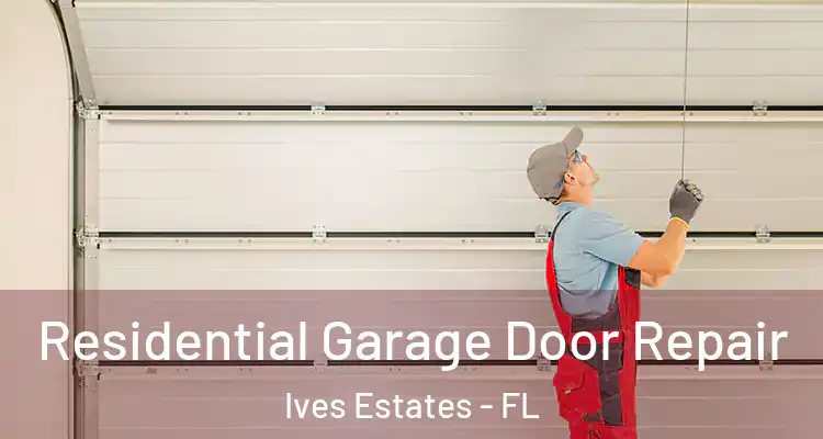  Residential Garage Door Repair Ives Estates - FL