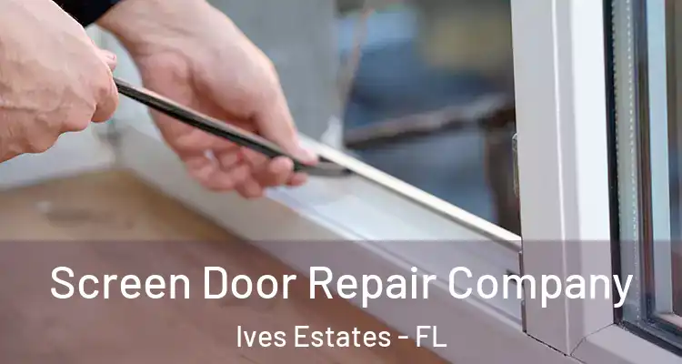  Screen Door Repair Company Ives Estates - FL
